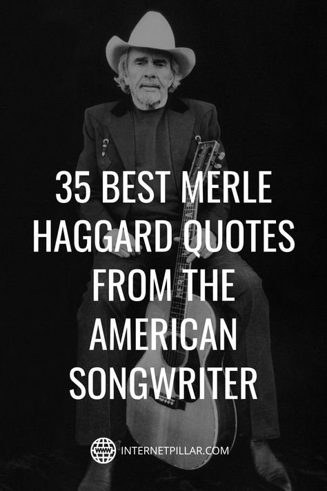 35 Best Merle Haggard Quotes From The American Songwriter - #quotes #bestquotes #dailyquotes #sayings #captions #famousquotes #deepquotes #powerfulquotes #lifequotes #inspiration #motivation #internetpillar Merl Haggard, Mama Tried Merle Haggard Tattoo, Merle Haggard Quotes, Country Singer Quotes Song Lyrics, Merle Haggard Sons, Merle Haggard Lyrics, Line Dance Songs, Merle Haggard Songs, Give Into Me Lyrics Garrett Hedlund