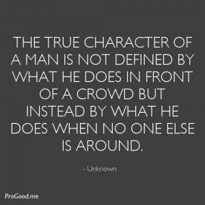 The true character of a man is not defined by what he does in front of ... True Character, Quotes Arabic, Wise People, Character Quotes, Quotable Quotes, Good Advice, Great Quotes, Relationship Quotes, Inspirational Words