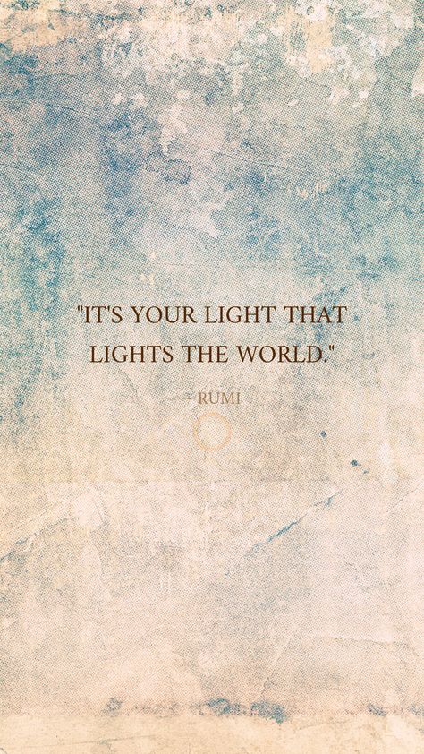 Find Your Light Quote, Rumi Quote Wallpaper, You Are The Light Quotes, Share Your Light Quote, Your Light Is Going To Irritate, Bright Light Quotes, Rumi Quotes Wallpaper, Inner Light Quotes, My Light Quotes