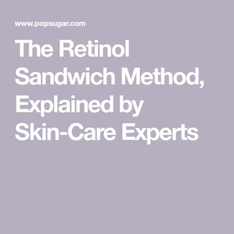 The Retinol Sandwich Method, Explained by Skin-Care Experts Sandwich Method Skincare, Retinol Sandwich Method, What Is Retinol, Skincare Ingredients, Skin Problems, Body Skin, Body Skin Care, Retinol, Face And Body