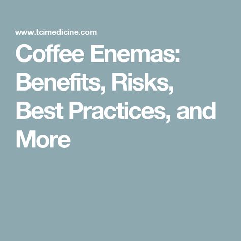 Coffee Enemas: Benefits, Risks, Best Practices, and More Coffee Enemas For Parasites, Enemas Benefits, Coffee Enemas, Best Practice, Best Practices, Texts, Medical, Benefits, Coffee