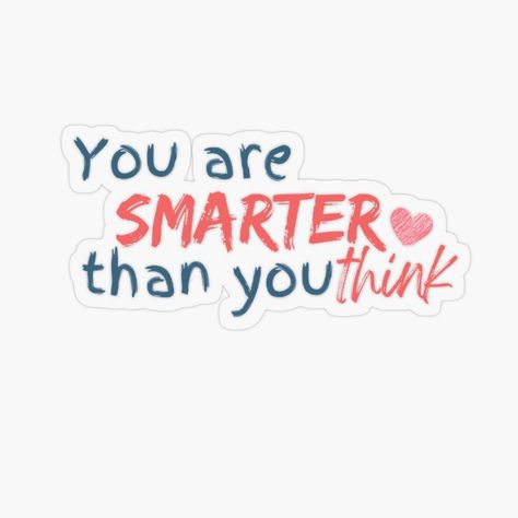 You Are Smarter Than You Think, Person Aesthetic, Smart Person, You Are Smart, Aesthetic Sticker, Aesthetic Stickers, School Ideas, Improve Yourself, Thinking Of You