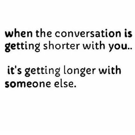 When the conversation is getting shorter with you... Its getting longer with someone else Goodbye To Love, Conversation Quotes, Short Conversation, Re L, Relationship Advice Quotes, Me In A Nutshell, You Deserve Better, Strong Women Quotes, Yourself Quotes