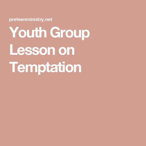 Youth Group Lesson on Temptation Teen Youth Group Lessons, Teen Sunday School Lessons, Teen Girls Bible Study, Youth Sermons, Youth Ministry Lessons, Youth Sunday School Lessons, Resisting Temptation, Resist Temptation, Youth Group Lessons