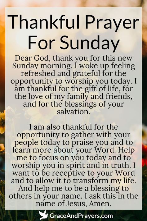 Feeling grateful for the blessings of this Sunday?  This prayer expresses deep thankfulness for the day's gifts and God's endless grace, asking for continued guidance and the ability to see His hand in every moment.  Celebrate your Sunday with a heart overflowing with gratitude. Read more prayers about this subject at Grace and Prayers. Sunday Grateful Quotes, Sunday Prayer Mornings, Sunday Morning Prayers And Blessings, Sunday Blessings Inspiration Faith, Sundays Prayers, Sunday Prayers And Blessings, Prayers For Morning, Sunday Blessings And Prayers, Praise And Worship Prayer