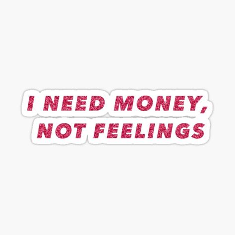 I Need Money Not Feelings, Money Not Feelings, Dental Stickers, I Need Money, Funny Laptop Stickers, Money Stickers, Positivity Stickers, T Shirt Logo Design, Scrapbook Quotes