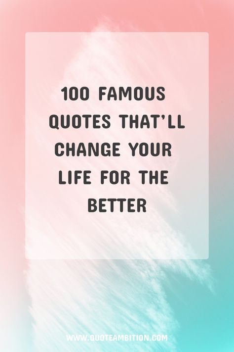 100 Famous Quotes That’ll Change Your Life for the Better Famous Quotes About Life Happiness, English Sayings Quotes, Popular Sayings Quotes, Famous Quotes From Famous People, Inspirational Quotes By Women, Famous Positive Quotes, Famous Quotes To Live By, One Word Quotes Powerful, Favorite Quotes Life Lessons