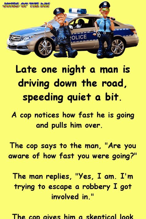 Late one night a man is driving down the road, speeding quiet a bit How Are You Replies, Clean Jokes For Adults, Joke Of The Day Funny, Overly Manly Man, Police Jokes, Jokes Of The Day, Cops Humor, Clean Funny, Joke Stories