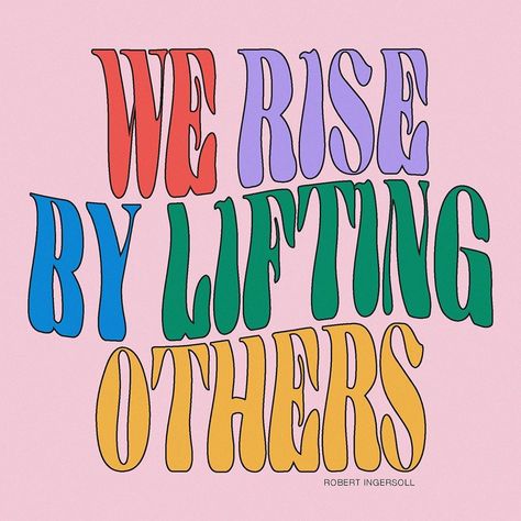 “We rise by lifting others.” ~Robert Ingersoll We Rise By Lifting Others, Can't Stop Won't Stop, Happy Words, Love Yourself Quotes, Wonderful Words, Happy Thoughts, Quote Aesthetic, Pretty Words, The Words