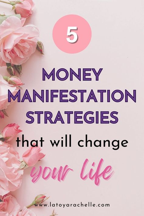 Pinterest pin featuring the text '5 Money Manifestation Strategies that Will Change Your Life' in bold purple, black, and pink fonts on a soft pink background. The design is accented with pink roses along the left edge, creating a warm and inviting aesthetic. Website URL www.latoyarachelle.com is displayed at the bottom. How To Attract Money, How To Manifest Money, Does Manifestation Work, Scripting Law Of Attraction, Manifestation Journal Inspiration, Journal Prompts Manifestation, Manifestation Lockscreen, Manifestation Scripting, Manifestation Journal Prompts