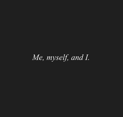 Its Just Me Myself And I, I Me Myself Quotes, Me I Myself, Me I And Myself, Just Me Myself And I Quotes, Me Myself And I Tattoo Ideas, Baddie Quotes Tattoo, I’m Not Myself, I’m Obsessed With Myself