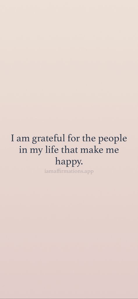 I am grateful for the people in my life that make me happy. From the I am app: https://iamaffirmations.app/download Forever Grateful Quotes, I Am Grateful Quotes, Happy With My Life, Grateful Quotes, I Am Affirmations, Besties Quotes, Positive People, Feel Good Quotes, Im Grateful