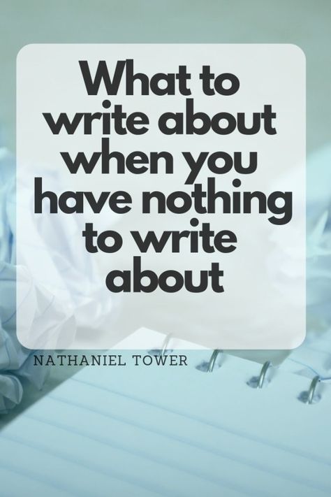 What to Write About When You Have Nothing to Write About | Nathaniel Tower Writers Notebook, What To Write Letters About, Beta Reader, Author Dreams, Book Proposal, Writing Stories, What To Write About, Writing Topics, Letter To The Editor