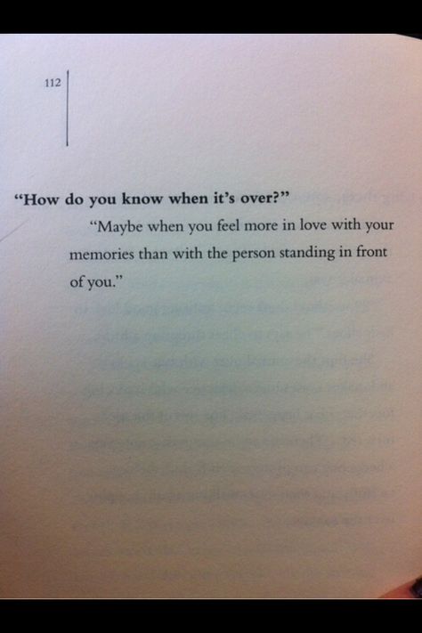 "Maybe when you feel more in love with your memories than the person standing In front of you." Wise Words, Done Quotes, When You Know, How To Know, Quotes To Live By, Knowing You, Words Of Wisdom, Did You Know, In Love