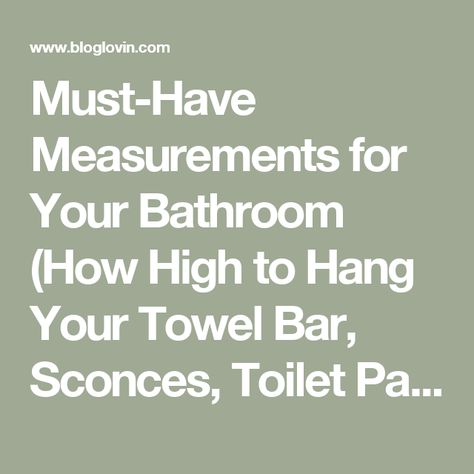 Must-Have Measurements for Your Bathroom (How High to Hang Your Towel Bar, Sconces, Toilet Paper Holder & More!) | Driven by Decor | Bloglovin’ Where To Hang Toilet Paper Holder, Bathroom Towel Bar Placement, Toilet Paper Holder Placement, Bar Sconces, Towel Bar Placement, How To Hang Bathroom Towels, Towel Bars In Bathroom, Towel Bar Height, Heated Towel Bar