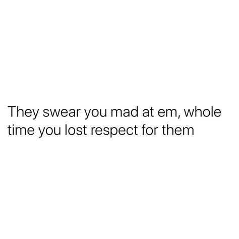 Once You Lose My Respect, Once I Lose Respect For You, Me Losing Respect For You Is Worse, Losing Respect For Someone, Lose Respect, Justin Laboy, No Respect, Trust And Loyalty, Fav Quotes