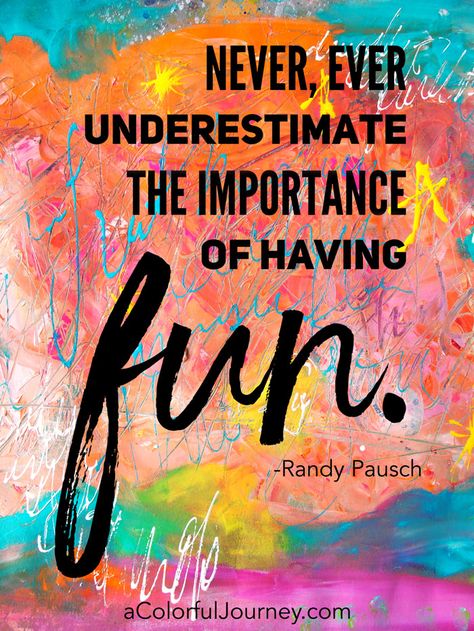 Randy Pausch quote about the importance of fun Randy Pausch Quotes, Play Quotes, Citation Art, Candy Quotes, Artist Quotes, Color Quotes, Creativity Quotes, A Quote, Having Fun