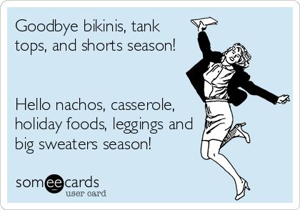 Goodbye bikinis, tank tops, and shorts season! Hello nachos, casserole, holiday foods, leggings and big sweaters season! Season Quotes, Weather Quotes, By Any Means Necessary, Big Sweaters, Happy Fall Y'all, E Card, Ecards Funny, Cooler Weather, Someecards