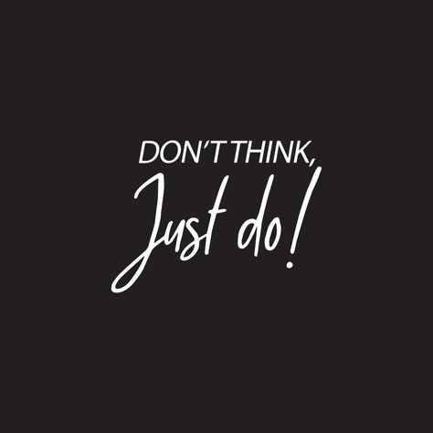 Motivational Entrepreneur Typography quotes. Don't think just do. Dont Think Just Do Wallpaper, Just Do It Tattoo Ideas, Dont Think Just Do It Quotes, Don't Think Just Do, Motivation Profile Picture, Don’t Think Just Do, Motivational Profile Pictures, Just Do It Tattoo, Entrepreneur Wallpaper