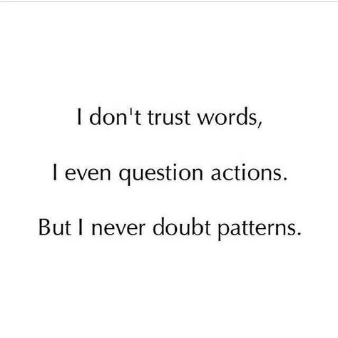 I don't trust words, I even question actions. But I never doubt patterns. Trust Words, Collateral Beauty, Jiddu Krishnamurti, Sirius Black, Intp, Intj, E Card, A Quote, Infj