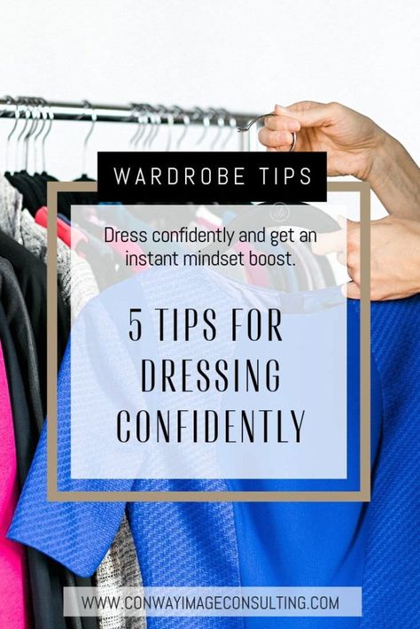 5 Tips for Dressing Confidently - Conway Image Consulting Image Consultant Tips, Image Consultant Career, Image Consultant Stylists, Create Capsule Wardrobe, Classy Lifestyle, Dressing Tips, Creative Coaching, Image Consulting, Fashion Rules