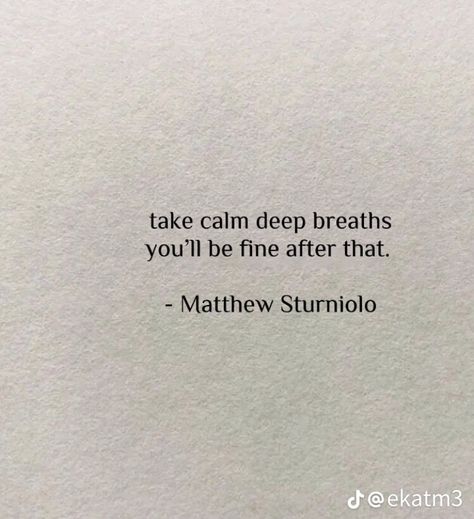 You Are Fine Quotes, You'll Be Fine Quotes, You’ll Be Fine, Calming Thoughts, Calm Boy Aesthetic, Calm Thoughts, Quotes To Calm Down, Quotes About Calmness, Being Calm Quotes