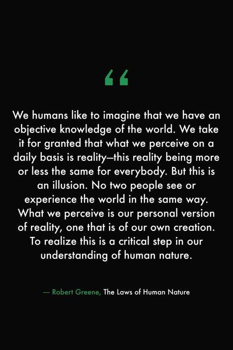 Human Philosophy Quotes, Human Mind Quotes, Human Beings Quotes, Reality Is Merely An Illusion, Robert Greene Laws Of Human Nature, Reality Of People Quotes, The World Is A Simulation, Perceive Quotes, Quotes About Human Nature