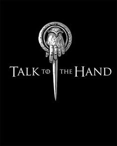 Game Of Thrones Instagram, Game Of Thrones Facts, Game Of Thrones Shirts, Game Of Thrones 3, Hand Games, Talk To The Hand, Hand Of The King, Game Of Thrones Tv, Game Of Thrones Quotes