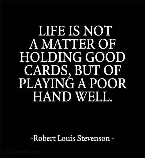 Life is not a matter of holding good cards, but of playing a poor hand well. #lifequotes #quotes Quotable Quotes, Powerful Words, A Quote, Great Quotes, Beautiful Words, Inspire Me, Inspirational Words, Cool Words, Favorite Quotes