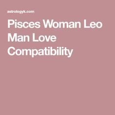 Pisces Woman Leo Man Love Compatibility Leo Man In Love, Taurus Man In Love, Gemini Relationship, Leo Relationship, Virgo Compatibility, Leo Man, Pisces And Leo, Leo Woman, Virgo Love