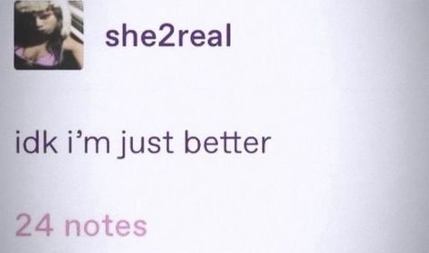 Idk Im Just Better Tweet, Idk I’m Just Better Tweet, Go Like My Recent Instagram Story, She Ain’t Me Tho Twitter, Im Cute Quotes, Bad Bih Quotes, Conceited Aesthetic, She Not Me Tho, 5 Star Quotes