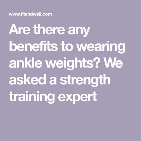 Are there any benefits to wearing ankle weights? We asked a strength training expert Ankle Weights Benefits, Walking With Weights, Seated Leg Press, Ankle Weight Exercises, Lying Leg Lifts, Cardio Challenge, Metabolic Conditioning, Lower Body Fat, Scissor Kicks