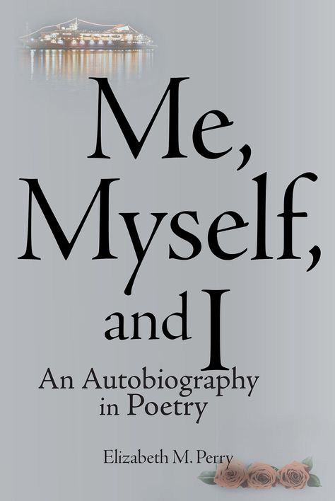 Page Publishing Elizabeth M. Perry’s new book “Me, Myself, and I: An Autobiography in Poetry” is a compilation of evoking poems that reflect life’s sorrows, joys, and faith. Perry Poetry Book Cover, Autobiography About Myself, Poetry Book Cover, Perry Poetry, Notebook Drawing, Me Myself And I, Recommended Books, Recommended Books To Read, Almighty God