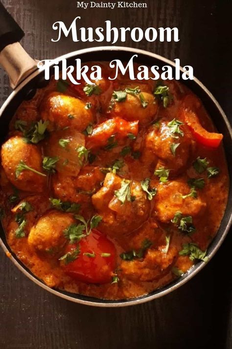 Mushroom Tikka Masala - My Dainty Kitchen Mushroom Tikka, Mushroom Recipes Indian, Mushroom Curry, Creamy Curry, Malai Kofta, Marinated Vegetables, Tikka Masala Recipe, Marinated Mushrooms, Paneer Tikka