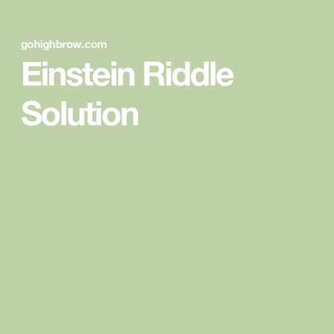 Einstein Riddle Solution Einstein Riddle, Blue Milk, Horse Life, Drink Milk, What It Takes, Riddles, It Takes, Drinking Tea, Drinking Water