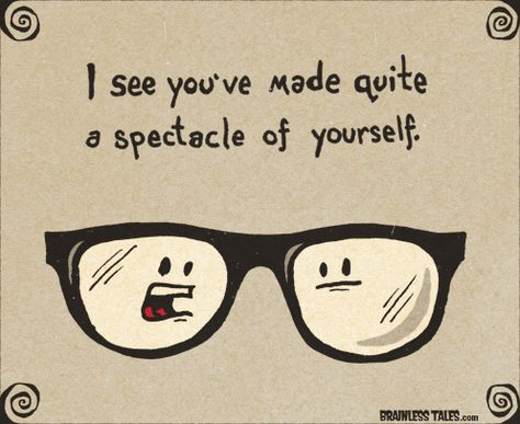 Quite a Spectacle - Brainless Tales Optometry Humor, Eye Jokes, Eye Quotes, Corny Jokes, Cute Puns, Bad Puns, Funny Puns, Bones Funny, The Words