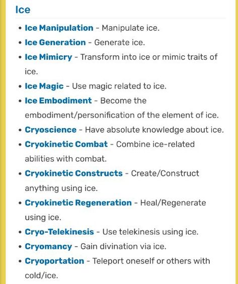 Here I have a list of abilities of the power Ice. Abilities Of Powers, Ice Power Visuals, Mha Oc Ice Quirk, List Of Superpowers And Abilities, Fairy Powers List, Ice Superpower, List Of Powers And Abilities Mind, Magic Abilities List, Magical Powers List