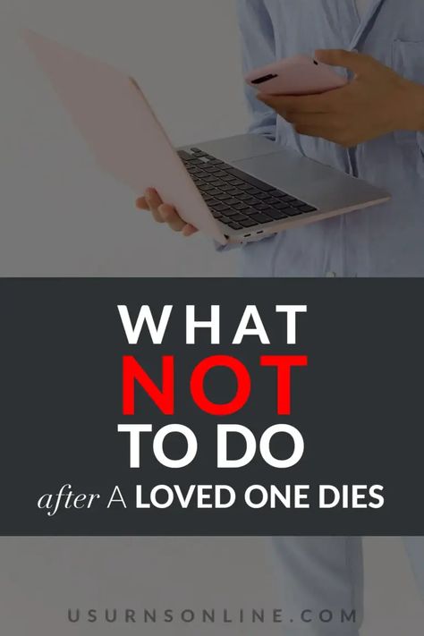 15 Things You Should Never Do When Someone Dies » Urns | Online When Someone Dies, When Someone, Have You Ever