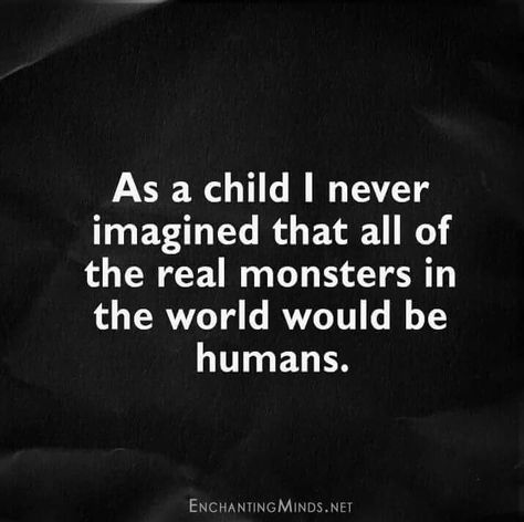 Scary Evil People Quotes, Monster Quotes, Scary Quotes, Evil World, Real Monsters, World Quotes, Evil People, People Quotes, Faith In Humanity