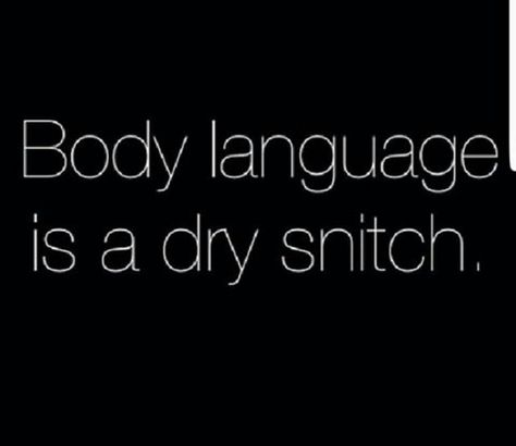 Body language is a dry snitch Quotes, Stop Snitching Quotes, Quotes About Being A Snitch, Snitch Quotes, Ems Quotes, Body Language, Fact Quotes, Quick Saves