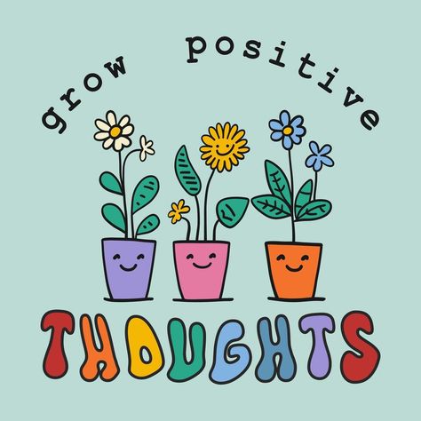 Grow positive thought - inspirational quote. Happy domestic plants with smiling faces on pots. Colorful poster with text in groovy retro style Positive Affirmation Illustration, Faces On Pots, Positive Graphics, Positive Cartoon, Groovy Quotes, Motivation Quotes Funny, Painted Apparel, Choose Positivity, Groovy Quote