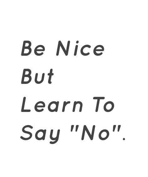 Be Nice Aesthetic, Learning To Say No Quotes, Say No Aesthetic, Learn To Say No Wallpaper, Saying No Aesthetic, Nice Quotes Aesthetic, Say No Wallpaper, Learn To Say No, Being Nice Gets You Nowhere