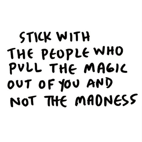 Stick with the people who pull the magic out of you, not the madness Vie Motivation, Quotable Quotes, Funny Signs, Note To Self, True Words, Pretty Words, The Words, Great Quotes, Beautiful Words