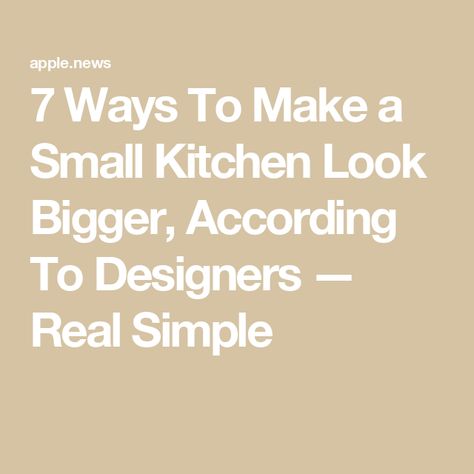 7 Ways To Make a Small Kitchen Look Bigger, According To Designers — Real Simple Make Kitchen Look Bigger, Small Kitchen Look Bigger, Petite Kitchen, Open Floor Plan Kitchen, Design Tricks, The Spruce, Reclaimed Wood Shelves, Entertaining Gifts, Kitchen Upgrades