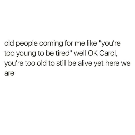 OK CAROL Insomnia Funny, Fix It Jesus, Sarcasm Comebacks, Inside Jokes, Old People, Find A Job, Getting To Know You, Make Me Smile, Wise Words