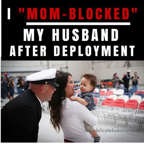 I "MOM-BLOCKED" my husband after deployment.  Military, military spouse Deployed Husband, Deployment Homecoming, Military Lifestyle, Military Deployment, Military Homecoming, Caregiver Support, 4 Months Old, Navy Wife, Army Life