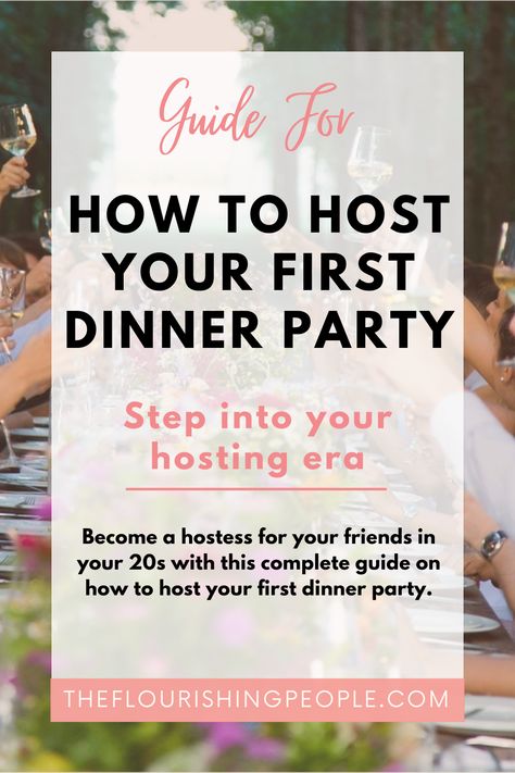 Guide for how to host your first dinner party. Step into your hosting era. Become a hostess for your friends in your 20s with this complete guide on how to host your first dinner party. theflourishingpeople.com. Background photo of group of friends cheering there drinks. Planning A Dinner Party, Dinner Hosting Ideas Food, How To Host A Dinner Party, Friends In Your 20s, Party Hosting Ideas, Hosting A Dinner Party, Opal Crown, Dinner Party Planning, Progressive Dinner