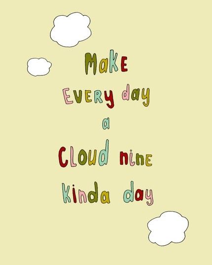 #art #sayings #quotes #inspiration #motivation Make every day a cloud nine kinda day Happy Thoughts, Cloud 9 Quotes, Cloud Quotes, Cloud Nine, Random Thoughts, Fun Quotes, Cloud 9, Positive Words, Rainy Days