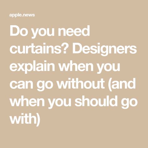 Do you need curtains? Designers explain when you can go without (and when you should go with) Windows Without Curtains, Window Dressing, Window Dressings, Do You Need, Home And Garden, Curtains, Interior Design, Canning, Design