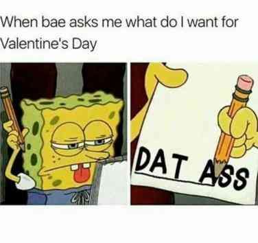 What bae wants for Valentine's Day Funny Cartoon Memes, Valentines Memes, Valentines Day Memes, Couple Memes, Funny Relationship Memes, Dirty Memes, My Funny Valentine, Spongebob Memes, Cartoon Memes